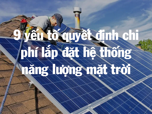 9 yeu to quyet dinh chi phi lap dien mat troi